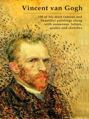 cover image of Vincent van Gogh – 100 of his most famous and beautiful paintings along with numerous letters, quotes and sketches